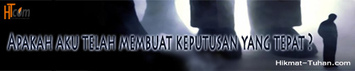 Apakah aku telah membuat keputusan yang tepat ?